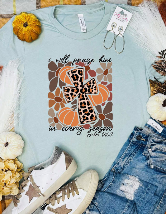 Praise Him in Every Season Tee